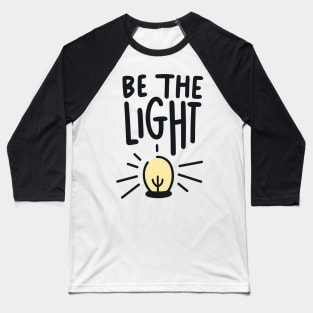 Be The Light - Christian Quote Typography Baseball T-Shirt